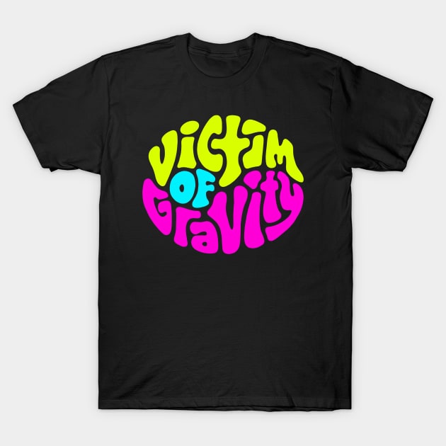 Victim of Gravity Word Art T-Shirt by Slightly Unhinged